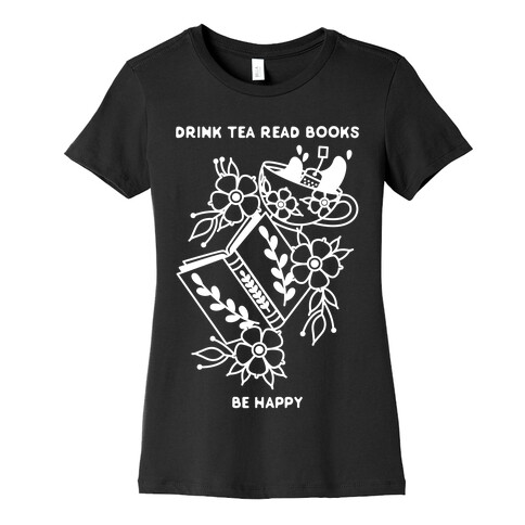 Drink Tea Read Books Be Happy Womens T-Shirt