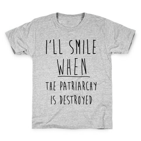 I'll Smile When The Patriarchy's Destroyed Kids T-Shirt