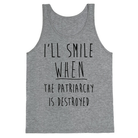 I'll Smile When The Patriarchy's Destroyed Tank Top