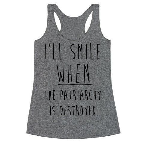 I'll Smile When The Patriarchy's Destroyed Racerback Tank Top