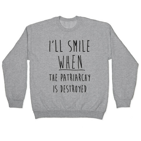 I'll Smile When The Patriarchy's Destroyed Pullover
