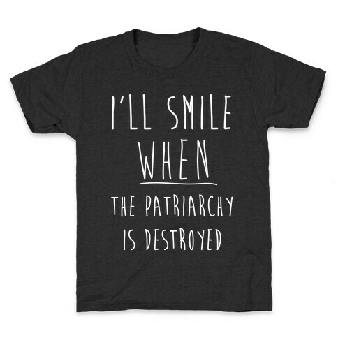 I'll Smile When The Patriarchy's Destroyed Kids T-Shirt