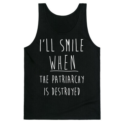 I'll Smile When The Patriarchy's Destroyed Tank Top