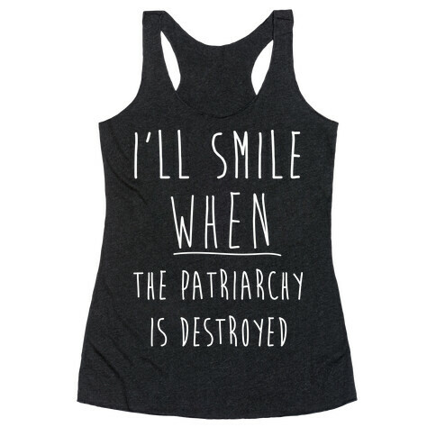 I'll Smile When The Patriarchy's Destroyed Racerback Tank Top