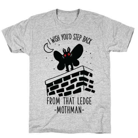 I Wish You'd Step Back From That Ledge Mothman T-Shirt