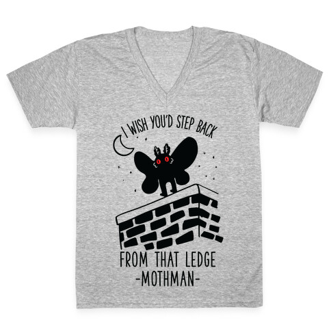 I Wish You'd Step Back From That Ledge Mothman V-Neck Tee Shirt