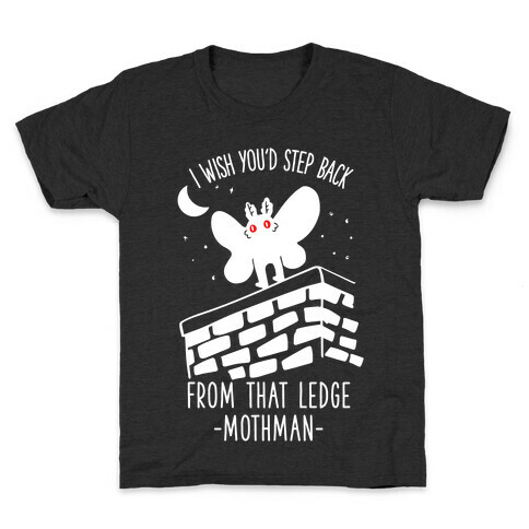 I Wish You'd Step Back From That Ledge Mothman Kids T-Shirt