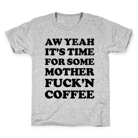 It's Time For Some Mother F***'n Coffee Kids T-Shirt