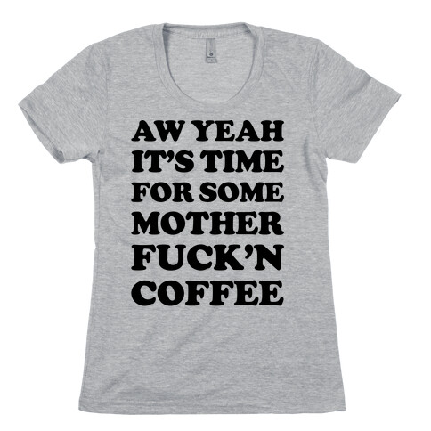 It's Time For Some Mother F***'n Coffee Womens T-Shirt