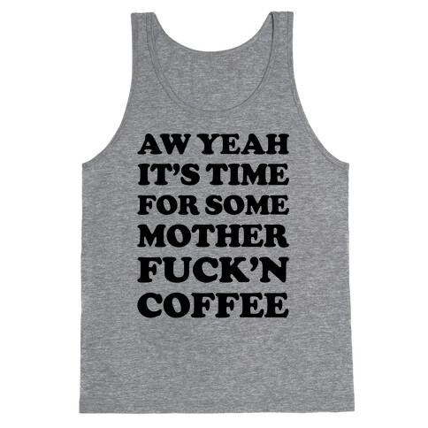 It's Time For Some Mother F***'n Coffee Tank Top
