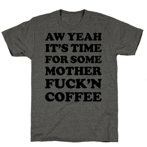 It's Time For Some Mother F***'n Coffee T-Shirt