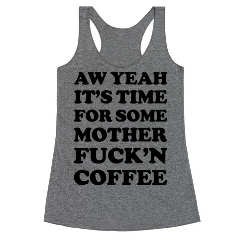 It's Time For Some Mother F***'n Coffee Racerback Tank Top