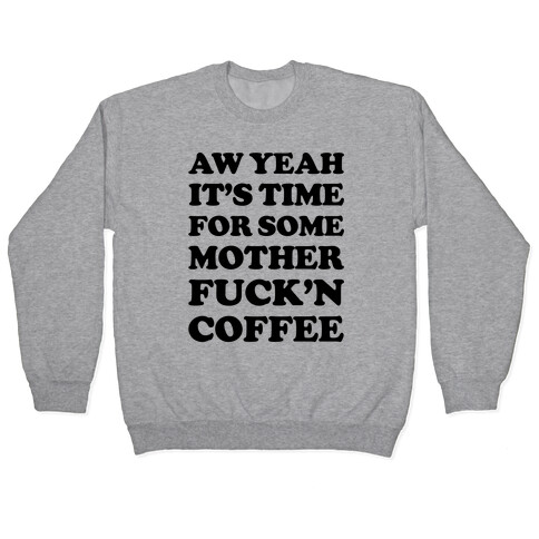 It's Time For Some Mother F***'n Coffee Pullover