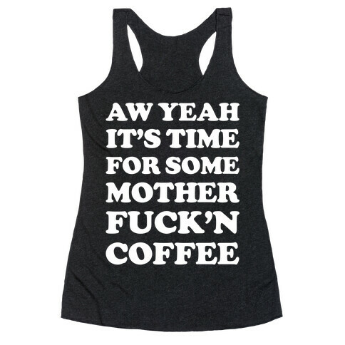 It's Time For Some Mother F***'n Coffee Racerback Tank Top