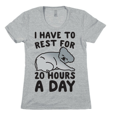 I Have To Rest For 20 Hours A Day Womens T-Shirt