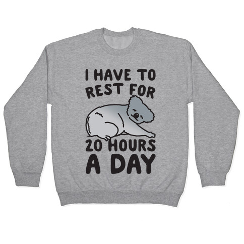 I Have To Rest For 20 Hours A Day Pullover
