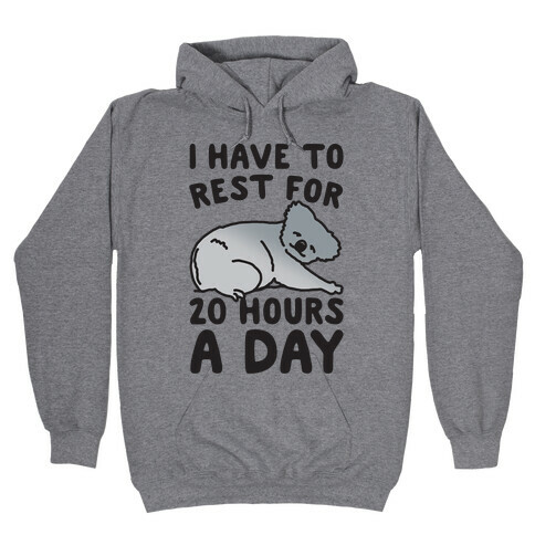 I Have To Rest For 20 Hours A Day Hooded Sweatshirt