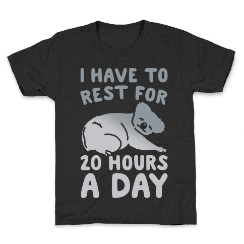 I Have To Rest For 20 Hours A Day White Print Kids T-Shirt