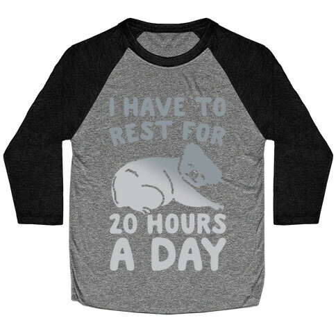 I Have To Rest For 20 Hours A Day White Print Baseball Tee