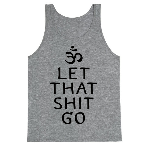 Let That Shit Go Tank Top