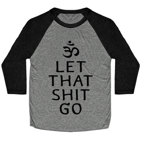 Let That Shit Go Baseball Tee