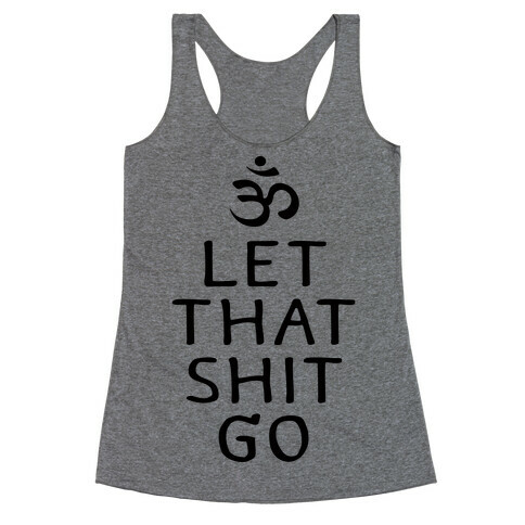 Let That Shit Go Racerback Tank Top