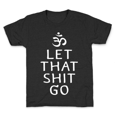 Let That Shit Go Kids T-Shirt