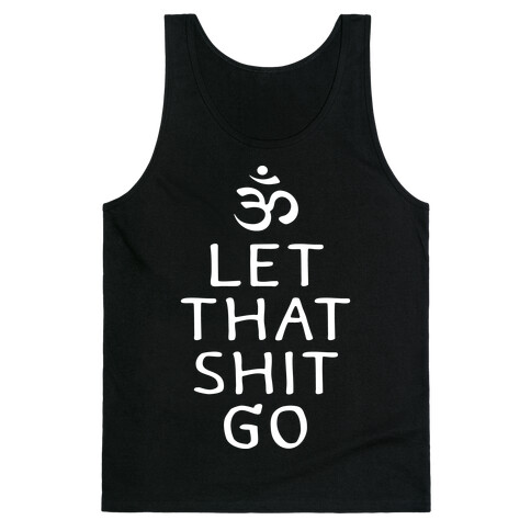 Let That Shit Go Tank Top