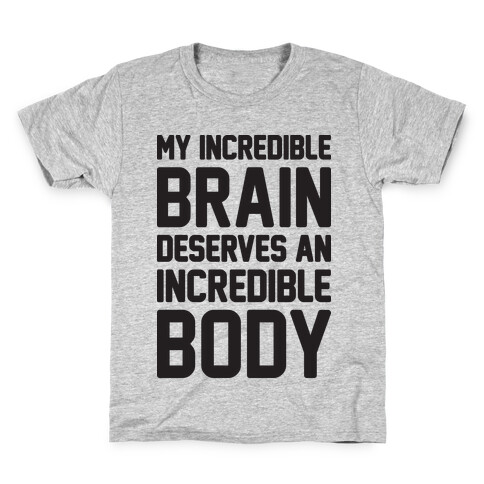My Incredible Brain Deserves An Incredible Body Kids T-Shirt