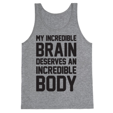 My Incredible Brain Deserves An Incredible Body Tank Top