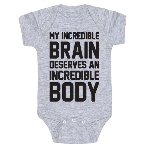 My Incredible Brain Deserves An Incredible Body Baby One-Piece