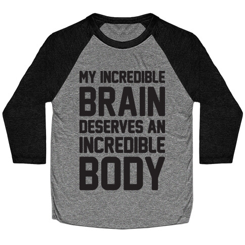 My Incredible Brain Deserves An Incredible Body Baseball Tee