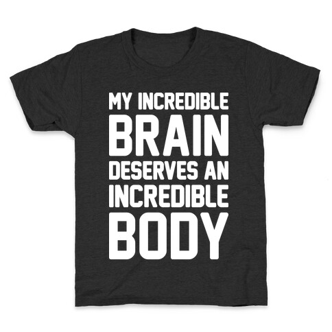 My Incredible Brain Deserves An Incredible Body Kids T-Shirt