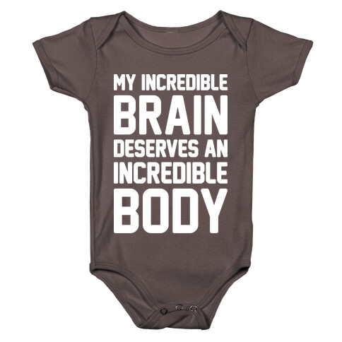 My Incredible Brain Deserves An Incredible Body Baby One-Piece