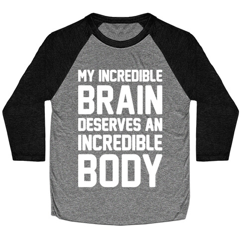 My Incredible Brain Deserves An Incredible Body Baseball Tee