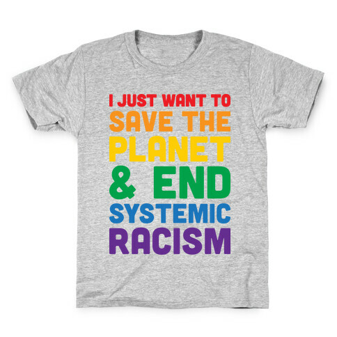 I Just Want To Save The Planet & End Systemic Racism Kids T-Shirt