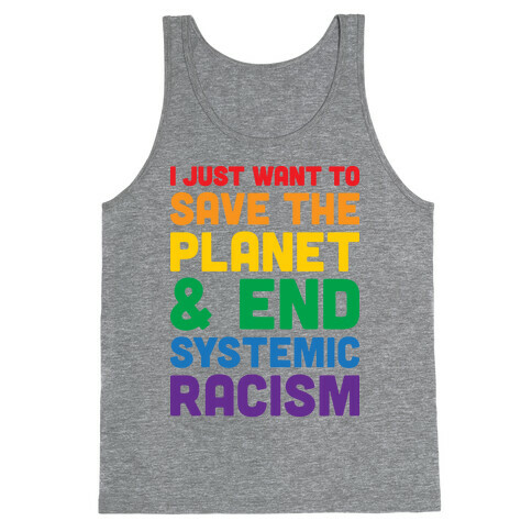 I Just Want To Save The Planet & End Systemic Racism Tank Top