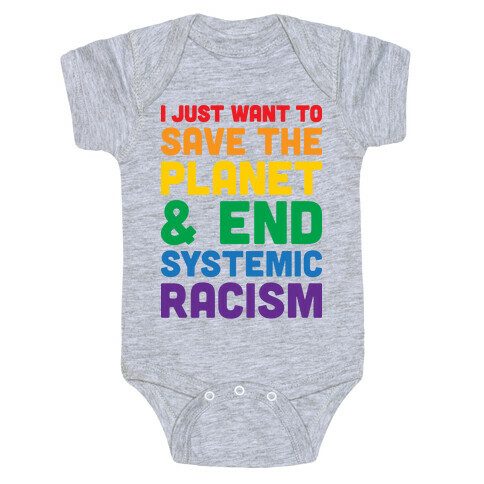 I Just Want To Save The Planet & End Systemic Racism Baby One-Piece