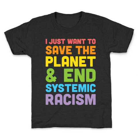 I Just Want To Save The Planet & End Systemic Racism Kids T-Shirt