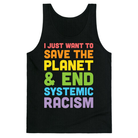 I Just Want To Save The Planet & End Systemic Racism Tank Top