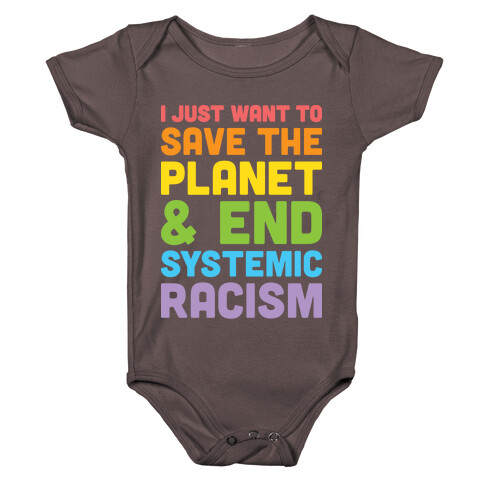 I Just Want To Save The Planet & End Systemic Racism Baby One-Piece