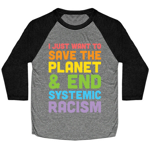 I Just Want To Save The Planet & End Systemic Racism Baseball Tee