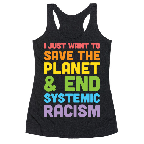 I Just Want To Save The Planet & End Systemic Racism Racerback Tank Top