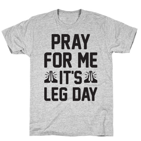 Pray For Me, It's Leg Day T-Shirt