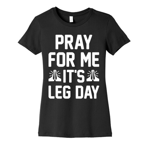 Pray For Me, It's Leg Day Womens T-Shirt
