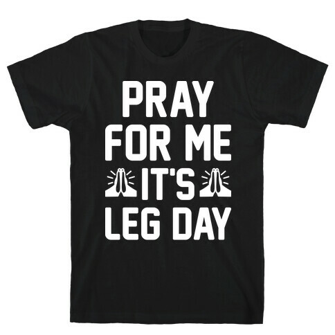 Pray For Me, It's Leg Day T-Shirt