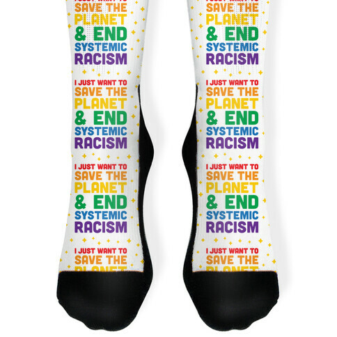 I Just Want To Save The Planet & End Systemic Racism Sock