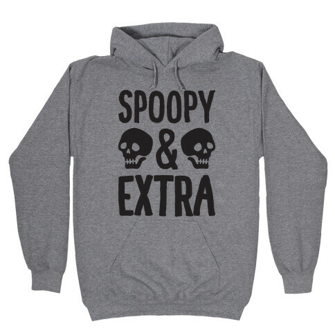 Spoopy & Extra Hooded Sweatshirt