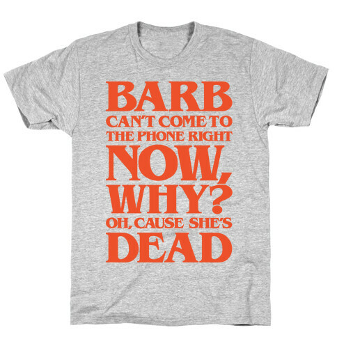 Barb Can't Come To The Phone Right Now Parody T-Shirt