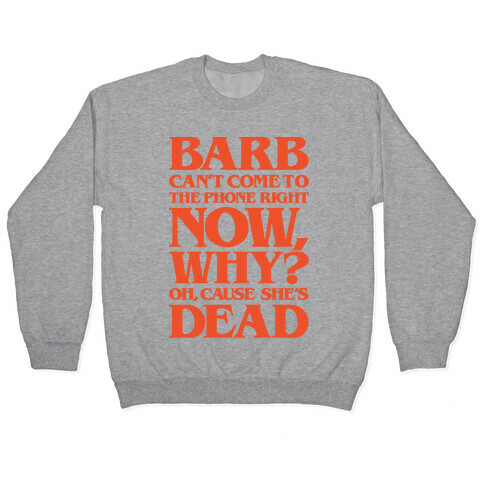 Barb Can't Come To The Phone Right Now Parody Pullover